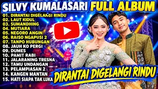 SILVY KUMALASARI FULL ALBUM PILIHAN | DIRANTAI DIGELANGI RINDU - LAUT KIDUL - SUMANDHING - MUTIARA 