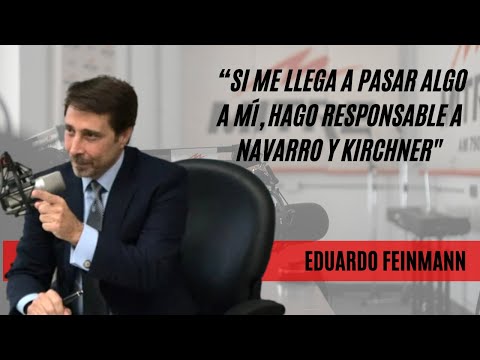 Feinmann: “Si me llega a pasar algo a mí, hago responsable a Roberto Navarro y Cristina Kirchner"