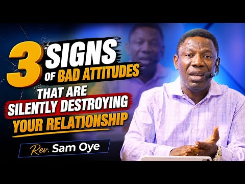 3 Signs of Bad Attitudes that are Silently Destroying your Relationship | Rev. Dr. Sam Oye