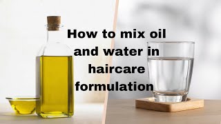 How to mix oil and water in haircare formulation | How to make stable emulsion|Oil in Water emulsion