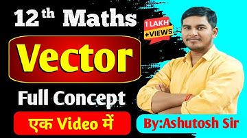 12th Maths | Vector Full Concept | One-Shot | By:Ashutosh sir