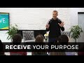 Receive Your Purpose