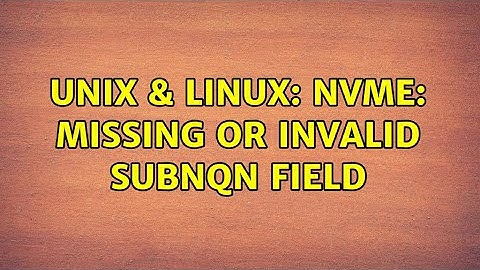Unix & Linux: NVMe: missing or invalid SUBNQN field (2 Solutions!!)