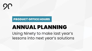 Annual Planning - Ninety Product Office Hours - October, 2021