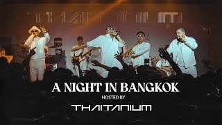 A NIGHT IN BANGKOK HOSTED BY THAITANIUM PARTY CONCERT | HIGHLIGHT