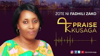 Praise Kusaga  - Zote ni Fadhili Zako
