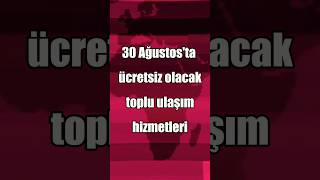 30 Ağustosta Toplu Ulaşım Ücretsiz İşte Detaylar