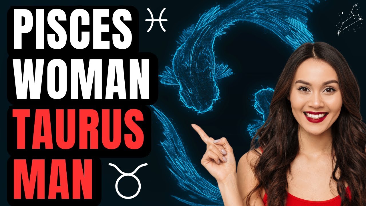 Pisces Woman Taurus Man Compatibility | Zodiac Signs | Relationship Astrology