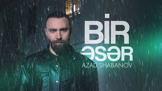 Azad Shabanov — Bir Əsər (Rəsmi Musiqi Videosu) Resimi