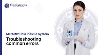 Troubleshooting Common Errors | MIRARI® Cold Plasma System — FDA 510(k) Cleared (K242553)