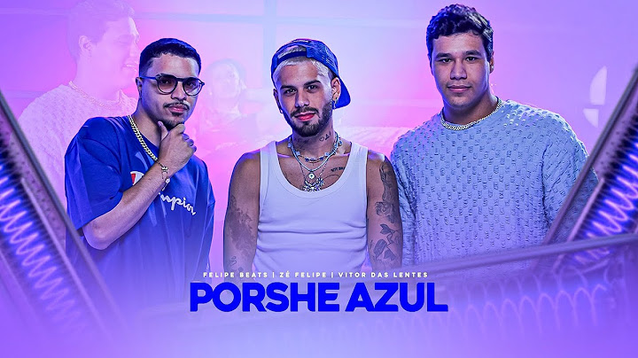 PORSCHE AZUL - FELIPE BEATS, ZÉ FELIPE, VITOR DAS LENTS (VIDEO CLIPE OFICIAL)