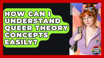 How Can I Understand Queer Theory Concepts Easily? - Queer Teens United