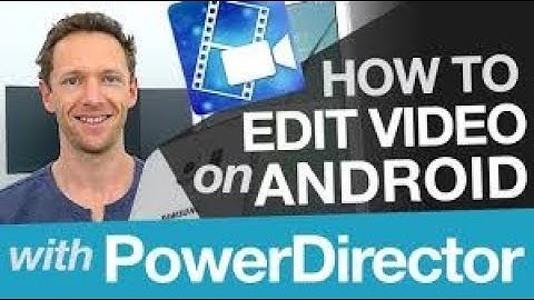 Android Video Editing: Cyberlink PowerDirector Tutorial on Android