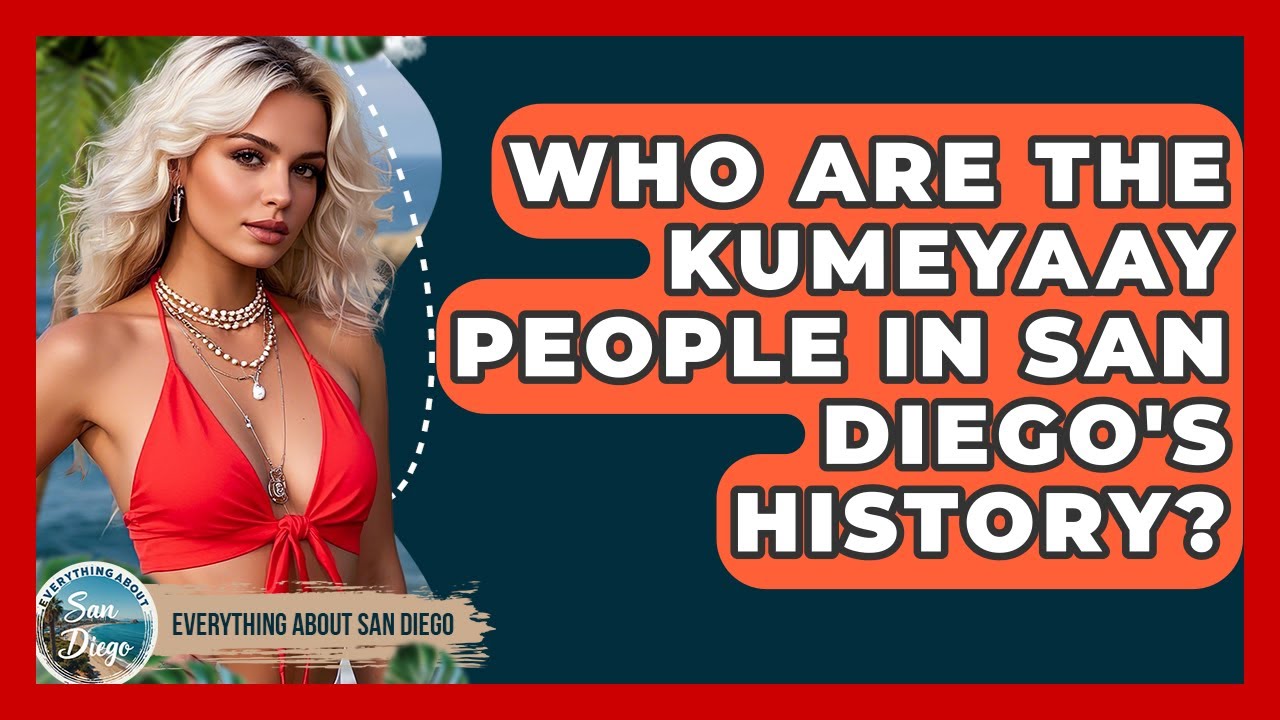 Who Are the Kumeyaay People in San Diego's History? | Everything About San Diego