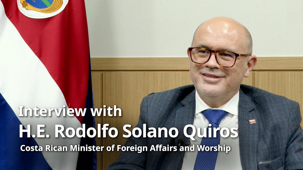 Interview with H.E. Rodolfo Solano Quiros, Costa Rican Minister of Foreign  Affairs and Worship