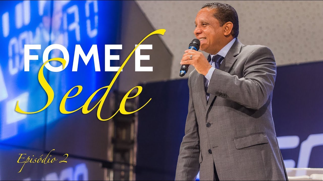 Fome e Sede - Pr. Luis Gonçalves - 04.06.18