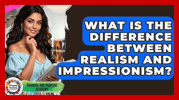 What Is The Difference Between Realism And Impressionism? - Drawing and Painting Academy