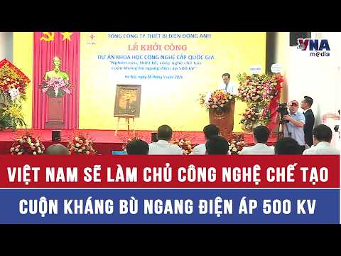 Vietnam to Master Manufacturing Technology for 500 kV Shunt Reactors - VNAMedia