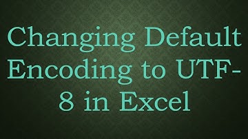 Changing Default Encoding to UTF-8 in Excel