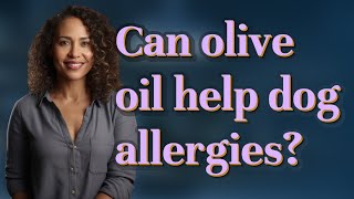 Can olive oil help dog allergies?
