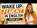 Wake Up Fluent in English Every Day | Listening & Speaking Practice Podcast