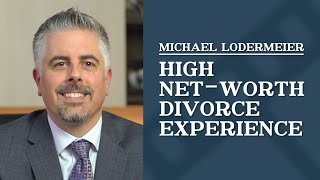 High Net-Worth Divorce Experience | Michael Lodermeier