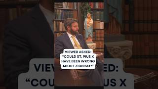 Viewer: "St. Pius X wrong on Zionism?"