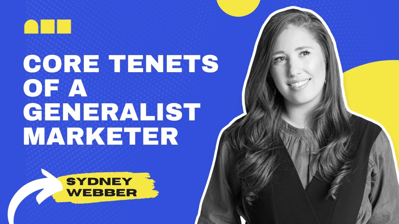 Sydney Webber on The Core Tenets of a Generalist Marketer
