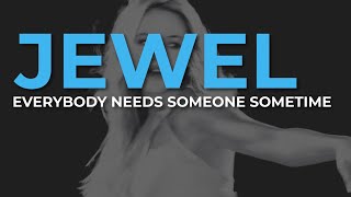 Watch Jewel Everybody Needs Someone Sometime video