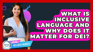 What Is Inclusive Language And Why Does It Matter For DEI? - Office Wellness Insights
