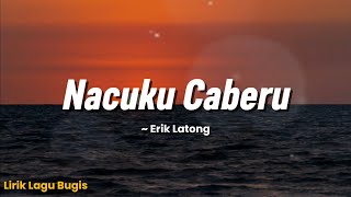 NACUKU CABBERU - (Cipt. Didin Pratama) Cover Erik Latong - Lirik lagu Bugis