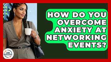 How Do You Overcome Anxiety At Networking Events? - Job Success Network