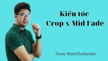 Hướng dẫn cắt kiểu tóc Crop x Mid Fade