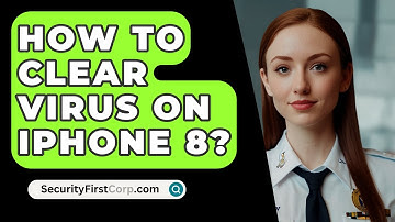 How To Clear Virus On iPhone 8? - SecurityFirstCorp.com