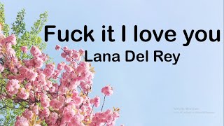 Lana Del Rey - Fuck it I love you (Lyrics)