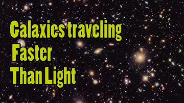 Galaxies traveling Faster Than Light|Curiousminds97