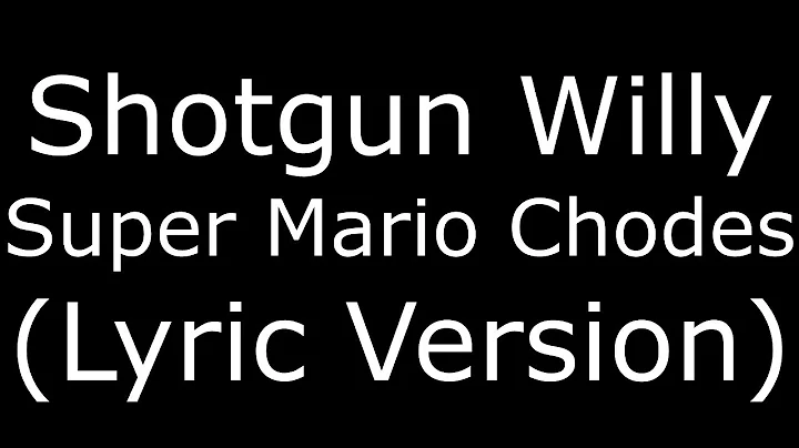 Shotgun Willy Super Mario Chodes (Lyric Version)