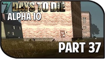 7 Days to Die Alpha 10.4 Gameplay Part 37 - "Home Sweet Home"