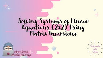 Part 2/5 Solving Systems of Linear Equations (2x2) Using Matrix Inversions