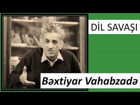 Bəxtiyar Vahabzadə - Dil savaşı