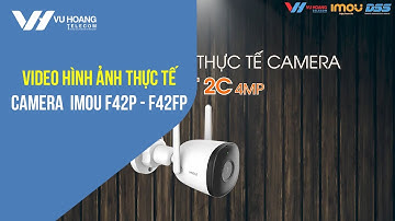 [Reup] Video review hình ảnh thực tế camera Wifi IMOU F42P và F42FP | Vuhoangtelecom