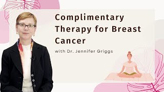 Complementary Therapies to Help Manage Side Effects of Breast Cancer Treatment