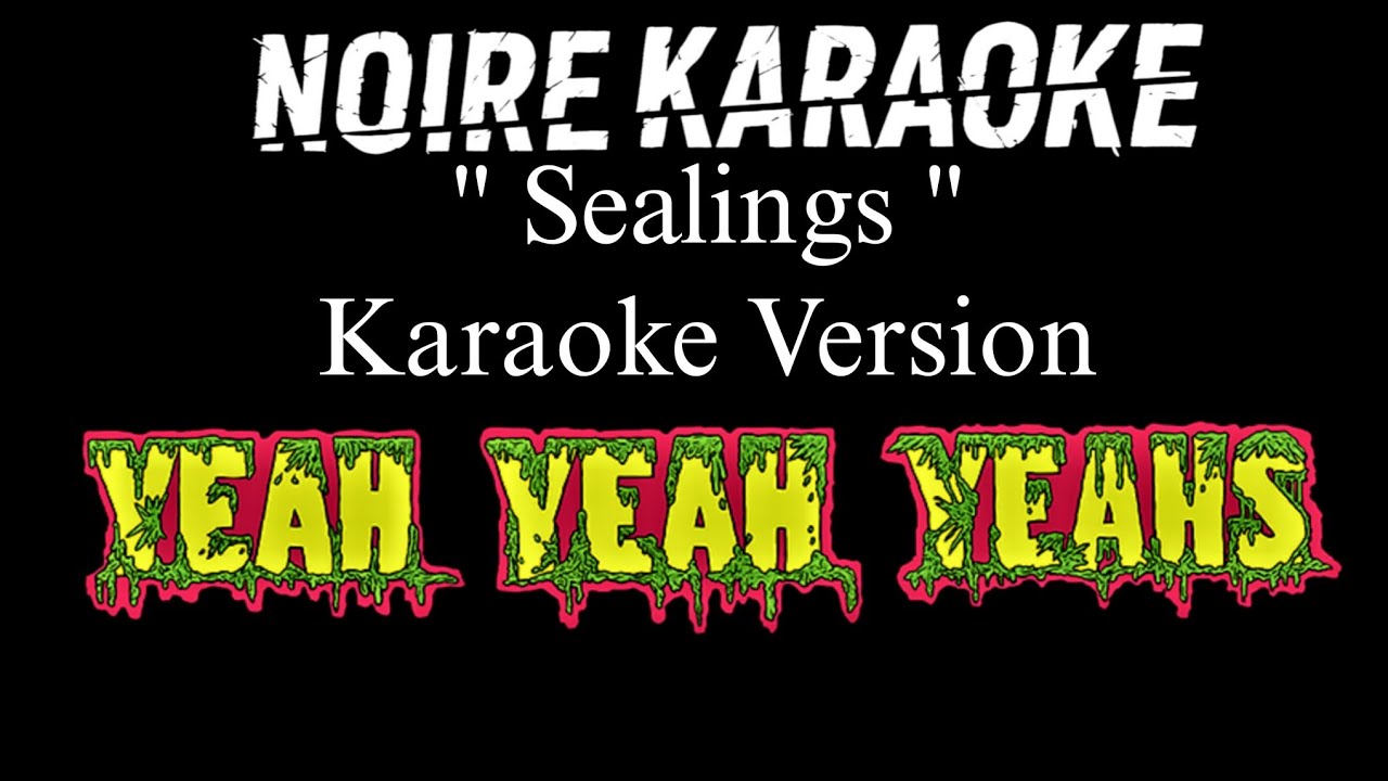 Yeah Yeah Yeahs - Sealings (Karaoke Version) | [NoireKaraoke] - YouTube