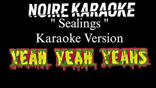 Yeah Yeah Yeahs - Sealings (Karaoke Version) | [NoireKaraoke]