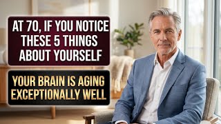 "At 70, If You Notice These 5 Things About Yourself, Your Brain Is Aging Exceptionally Well"