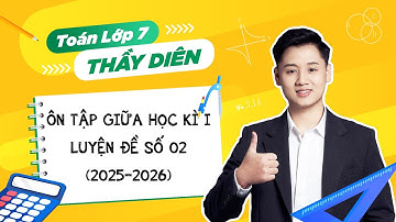 Toán lớp 7 - Ôn tập giữa học kì 1 (Luyện đề số 02) - Thầy Lê Ngọc Diên