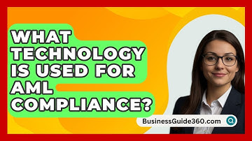 What Technology Is Used For AML Compliance? - BusinessGuide360.com