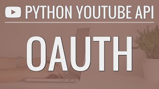 Python Youtube Api Tutorial Using Oauth To Access User Accounts