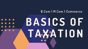 Basic concepts of taxation | Basics of Taxation | Income Tax Basic Concepts B.Com | Taxation Concept