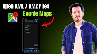 How To Open KMZ or KML Files in Google Maps | Step by Step Guide